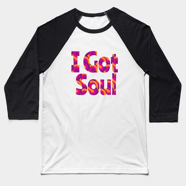 I Got Soul, Funky Music, 70s style, fancy dress, disco, hippie, Music design, Groovy Baseball T-Shirt by Style Conscious